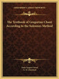 The Textbook of Gregorian Chant According to the Solesmes Method - Hardcover