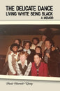 The Delicate Dance: Living White Being Black A Memoir - Paperback