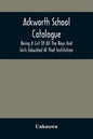 Ackworth School Catalogue: Being A List Of All The Boys And Girls Educated At That Institution, From Its Commencement In 1779, To The Present Period - Paperback