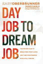 Day Job to Dream Job: The Proven Plan to Break Free, Start Living, and Turn Your Passion into a Full-Time Gig - Hardcover