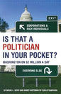 Is That a Politician in Your Pocket: Washington on $2 Million a Day - Hardcover