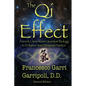 The Qi Effect: Ancient China Meets Quantum Biology to Enhance Your Personal Qigong, Yoga, Tai Chi, and Meditation Practice - Paperback