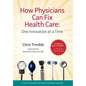How Physicians Can Fix Health Care - Hardcover