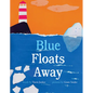 Blue Floats Away - Hardcover