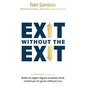 Exit Without the Exit: Build an Eight-Figure Business That Continues to Grow Without You - Paperback