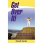 Get Over It!: Getting Past Your Past, Moving on to Your Future - Paperback