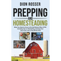 Prepping and Homesteading: What You Need to Know to Be Self-Reliant When STHF, Including Tips on Stockpiling, Growing Your Own Food, and Living O - Hardcover