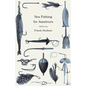 Sea Fishing for Amateurs - A Practical Book on Fishing from Shore, Rocks or Piers, with a Directory of Fishing Stations on the English and Welsh Coast - Paperback