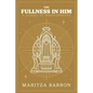 The Fullness In Him: A Journey Of Transformation - Paperback