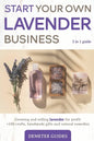 Start Your Own Lavender Business: 2 in 1 guide - growing and selling lavender for profit +100 crafts, handmade gifts and natural remedies - Paperback