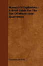 Manual of Explosives: A Brief Guide for the Use of Miners and Quarrymen - Paperback