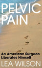 Pelvic Pain: An American Surgeon Liberates Himself - Paperback