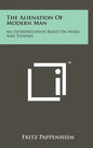 The Alienation Of Modern Man: An Interpretation Based On Marx And Tonnies - Hardcover