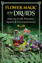Flower Magic of the Druids: How to Craft Potions, Spells, and Enchantments - Paperback
