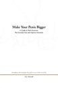 Make Your Penis Bigger: A Guide to Penis Exercises That Increase Size and Improve Erections - Paperback