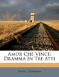 Amor Che Vince; Dramma in Tre Atti - Paperback