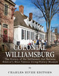 Colonial Williamsburg: The History of the Settlement that Became America's Most Famous Living-History Museum - Paperback