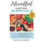 Intermittent Fasting for Women Over 50: Step by Step Guide to Improve your Health, Wellness and Body Confidence to Promote Longevity with Quick and Ea - Paperback