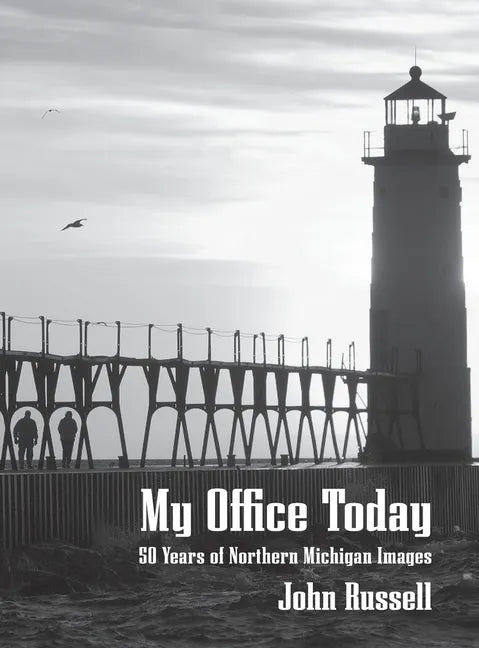 My Office Today: 50 Years of Northern Michigan Images - Hardcover