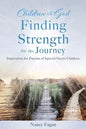 Children of God Finding Strength for the Journey: Inspiration for Parents of Special-Needs Children - Paperback