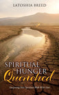 Spiritual Hunger Quenched: Deepening Your Spiritual Walk With God - Paperback