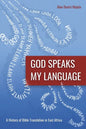 God Speaks My Language: A History of Bible Translation in East Africa - Paperback
