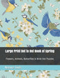 Large Print Dot to Dot Book of Spring: Flowers, Animals, Butterflies & Birds Dot Puzzles - Paperback