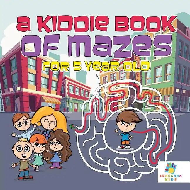 A Kiddie Book of Mazes for 5 Year Old - Paperback
