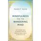 Mindfulness for the Wandering Mind: Life-Changing Tools for Managing Stress and Improving Mental Health at Work and in Life - Hardcover