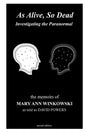 As Alive, So Dead: Investigating the Paranormal - Paperback