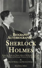 The Biography and Autobiography of Sherlock Holmes: Being a one volume, two book edition of My Brother, Sherlock and Montague Notations - Paperback
