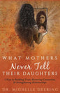 What Mothers Never Tell Their Daughters: 5 Keys to Building Trust, Restoring Connection, & Strengthening Relationships - Paperback