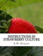 Instructions in Strawberry Culture: or, How To Grow Strawberries - Paperback