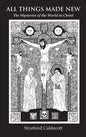 All Things Made New: The Mysteries of the World in Christ - Hardcover