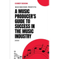 Maximizing Profits: A Music Producer's Guide to Success in the Music Industry - Paperback