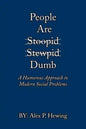 People Are Dumb: A Humorous Approach to Modern Social Problems - Paperback
