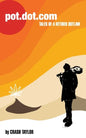 Pot Dot Com: Tales of a Retired Outlaw - Paperback