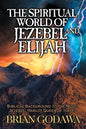 The Spiritual World of Jezebel and Elijah: Biblical Background to the Novel Jezebel: Harlot Queen of Israel - Paperback