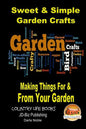 Sweet & Simple Garden Crafts - Making Things For & From your Garden - Paperback