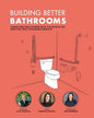 Building Better Bathrooms: Connecting real stories with the details you need for truly accessible results - Paperback