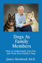 Dogs As Family Members: How to Understand, Care For, and Train Your Family's Dog - Paperback