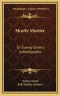 Mostly Murder: Sir Sydney Smith's Autobiography - Hardcover