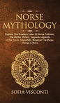 Norse Mythology: Explore The Timeless Tales Of Norse Folklore, The Myths, History, Sagas & Legends of The Gods, Immortals, Magical Crea - Hardcover