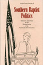 Southern Baptist Politics: Authority and Power in the Restructuring of an American Denomination - Paperback