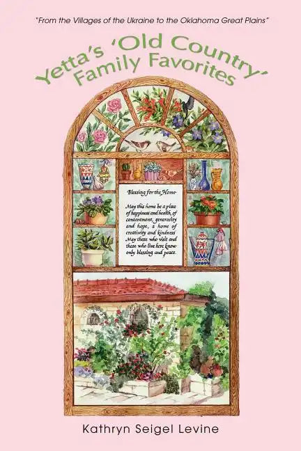 Yetta's 'Old Country' Family Favorites: "From the Villages of the Ukraine to the Oklahoma Great Plains" - Paperback