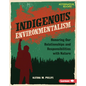 Indigenous Environmentalism: Honoring Our Relationships and Responsibilities with Nature - Library Binding