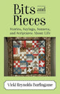 Bits and Pieces: Stories, Sayings, Sonnets, and Scriptures About Life - Paperback