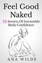 Feel Good Naked: 35 Secrets Of Irresistible Body Confidence - Paperback