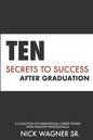 Ten Secrets to Success After Graduation: A collection of inspirational career stories from industry professionals - Paperback