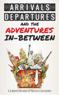 Arrivals, Departures and the Adventures In-Between - Paperback